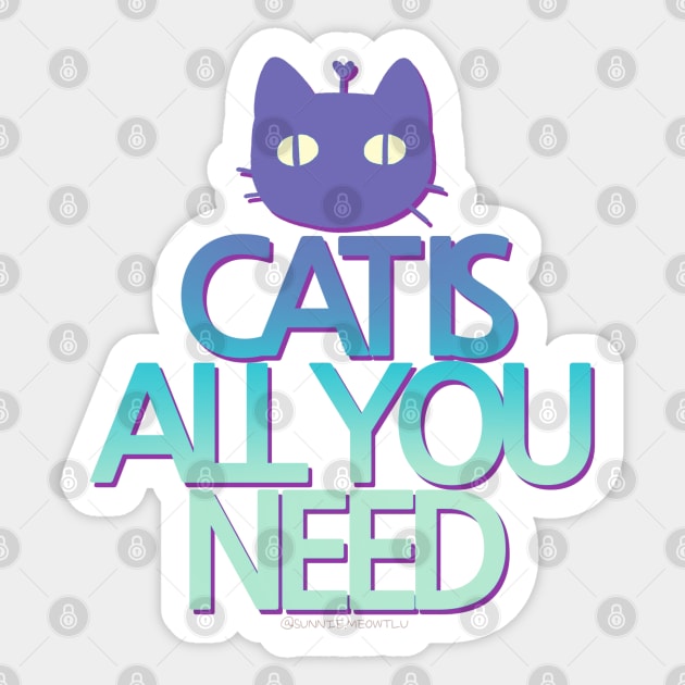 CAT IS ALL YOU NEED by Sunnie Meowtlu Sticker by SunnieDu